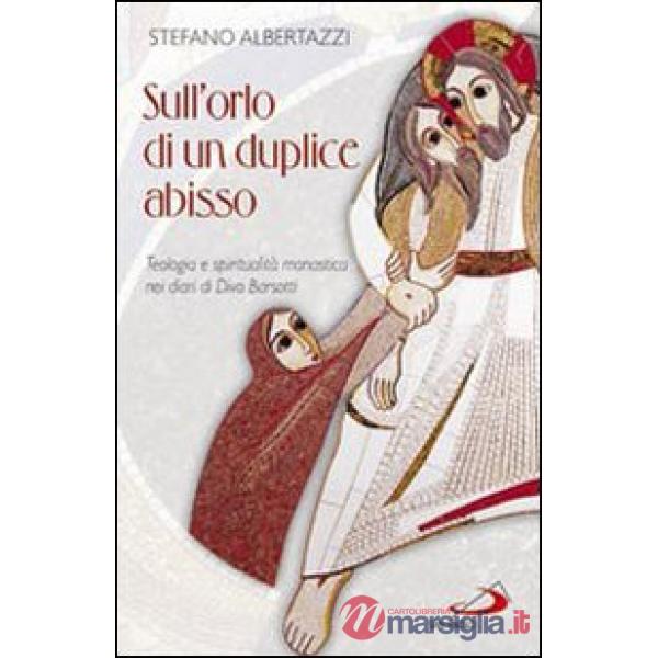 Sull'orlo di un duplice abisso. Teologia e spiritualità monastica nei diari di Divo Barsotti