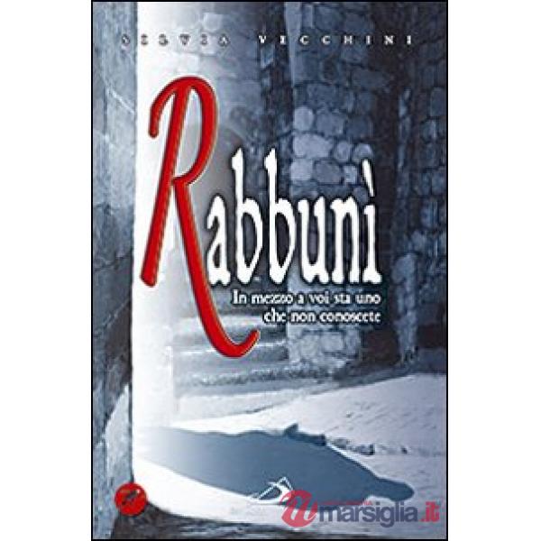 Rabbunì. In mezzo a voi sta uno che non conoscete