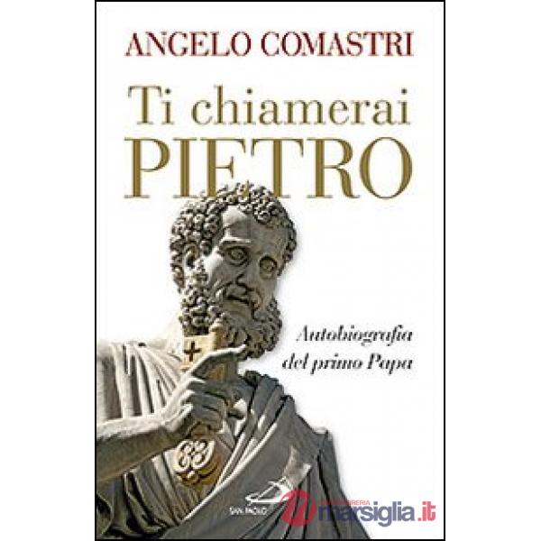 Ti chiamerai Pietro. Autobiografia del primo papa-San Pietro. In cammino verso la tomba dell'Apostolo