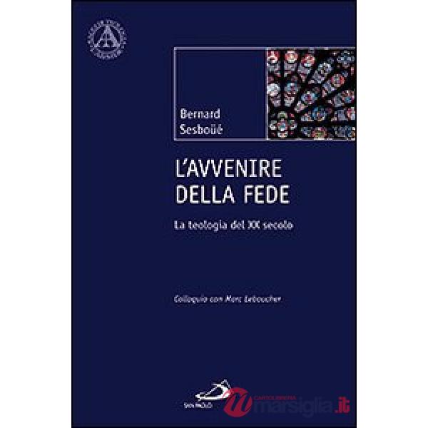 Avvenire della fede. La teologia del XX secolo. Colloquio con Marc Leboucher (L')