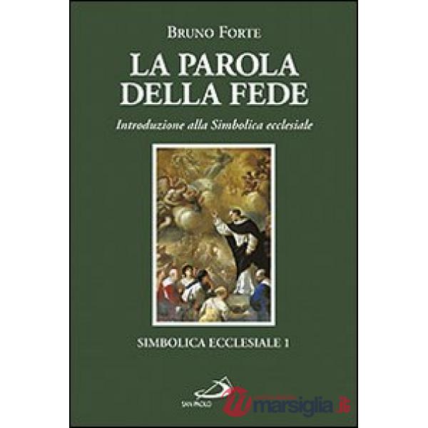 Parola della fede. Introduzione alla Simbolica ecclesiale (La)