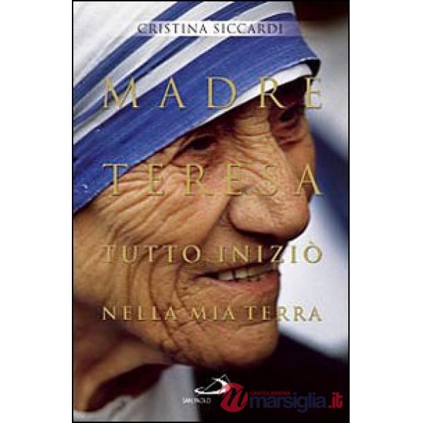 Madre Teresa. Tutto iniziò nella mia terra. Con lettere inedite alla famiglia