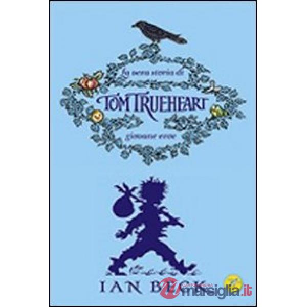 Vera storia di Tom Trueheart. Giovane eroe (La)
