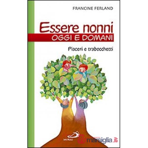 Essere nonni oggi e domani. Piaceri e trabocchetti