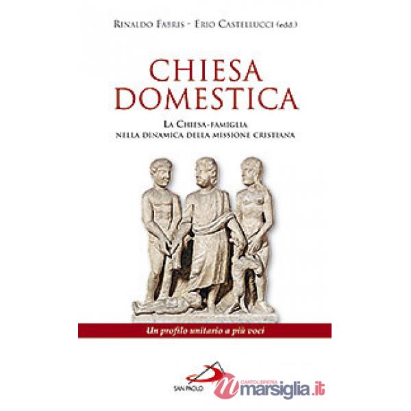 Chiesa domestica. La Chiesa-famiglia nella dinamica della missione cristiana. Un profilo unitario a più voci