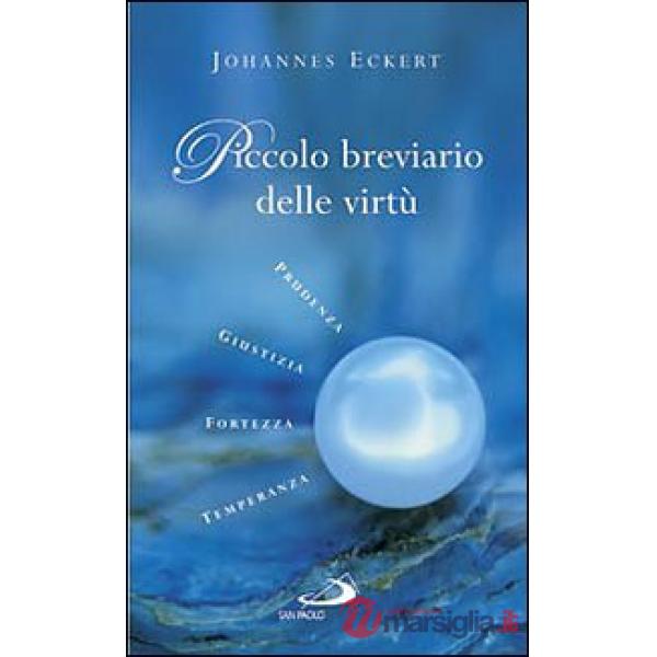 Piccolo breviario delle virtù. Prudenza, giustizia, fortezza, temperanza