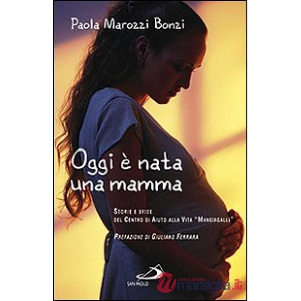 Oggi è nata una mamma. Storie e sfide del Centro di Aiuto alla Vita «Mangiagalli»