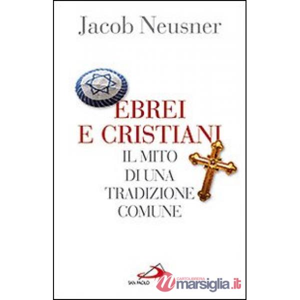 Ebrei e cristiani. Il mito di una tradizione comune