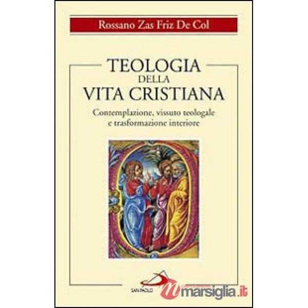 Teologia della vita cristiana. Contemplazione, vissuto teologale e trasformazione interiore