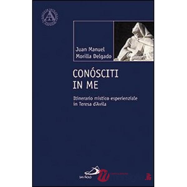 Conósciti in me. Itinerario mistico esperienziale in Teresa d'Avila