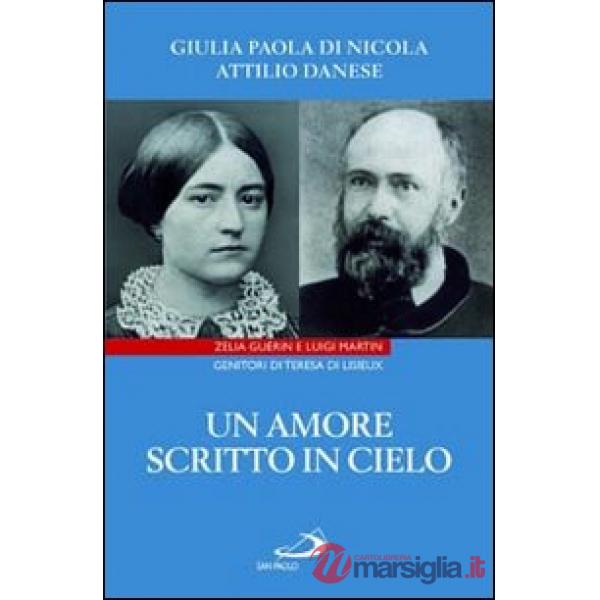 Amore scritto in cielo. Zelia Guérin e Luigi Martin genitori di Teresa di Lisieux (Un)