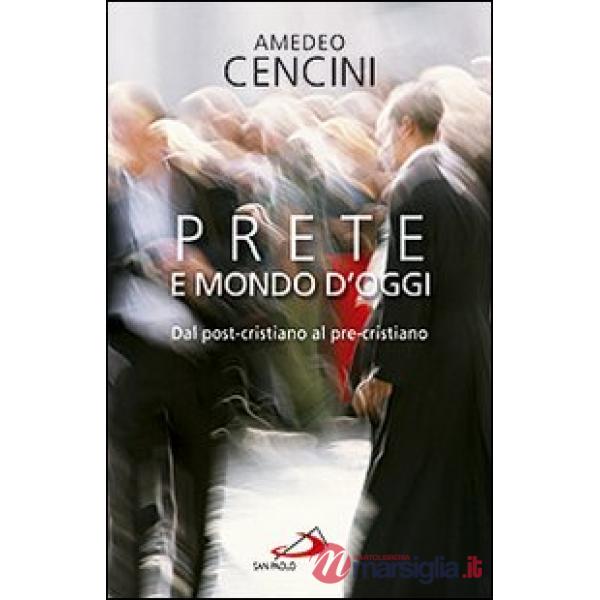 Prete e mondo d'oggi. Dal post-cristiano al pre-cristiano
