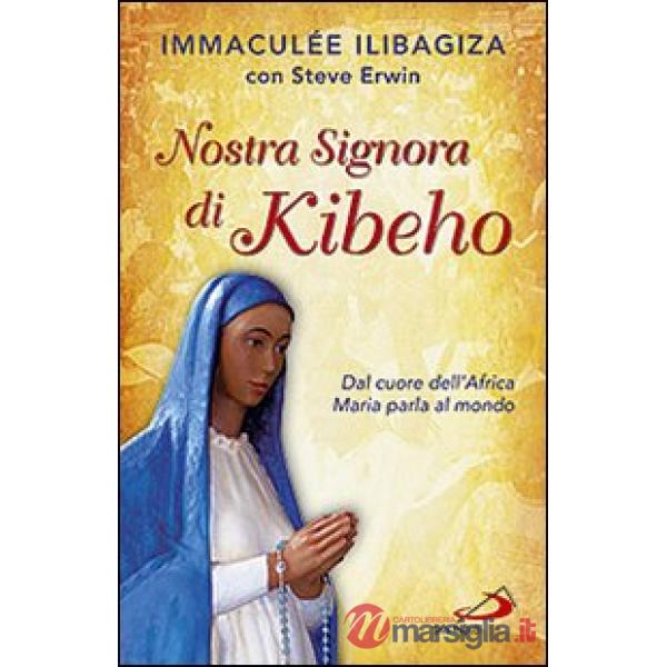 Nostra Signora di Kibeho. Dal cuore dell'Africa Maria parla al mondo