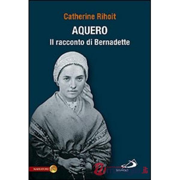 Aquero. Il racconto di Bernardette
