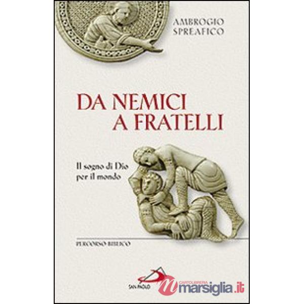 Da nemici a fratelli. Il sogno di Dio per il mondo. Percorso biblico