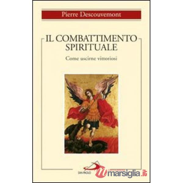 Combattimento spirituale. Come uscirne vittoriosi (Il)