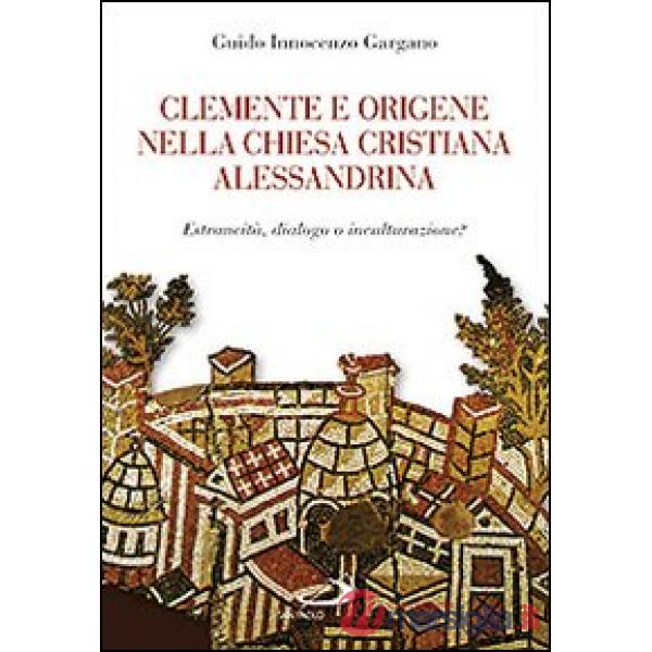 Clemente e Origene nella Chiesa cristiana alessandrina. Estraneità, dialogo o inculturazione?