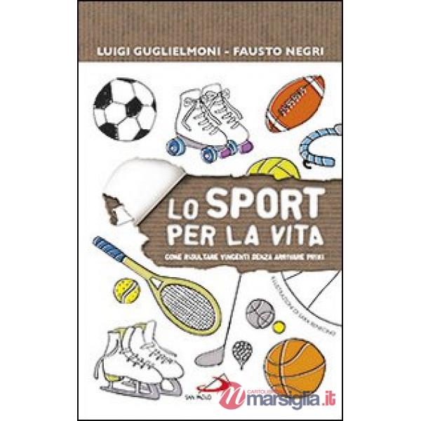 Sport per la vita. Come risultare vincenti senza arrivare primi (Lo)