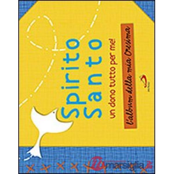 Spirito Santo. Un dono tutto per me! L'album della mia cresima. Con stickers