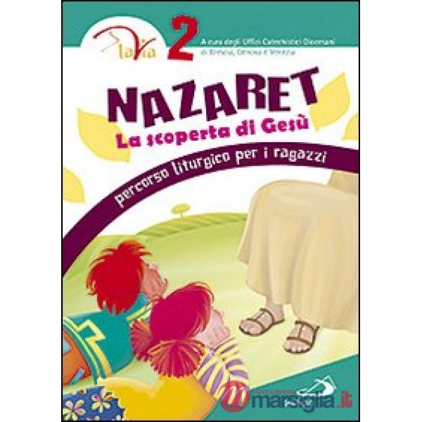 Nazaret. La scoperta di Gesù. Percorso liturgico per ragazzi. Vol. 2