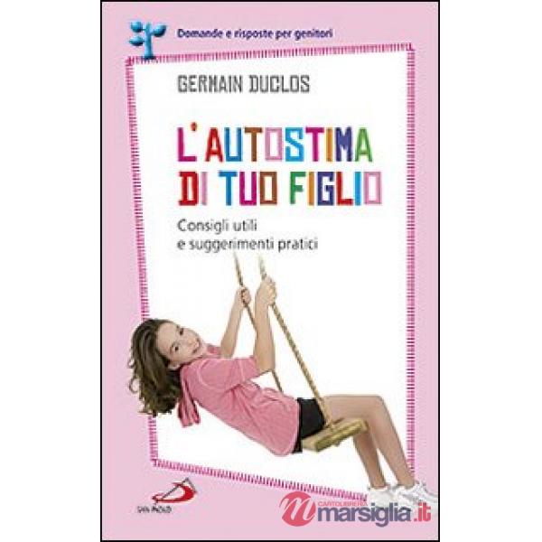 Autostima di tuo figlio. Consigli utili e suggerimenti pratici (L')