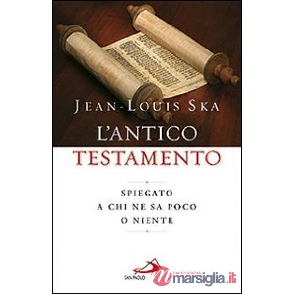 Antico Testamento. Spiegato a chi ne sa poco o niente (L')