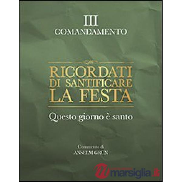 Ricordati di santificare la festa. Questo giorno è santo. III comandamento