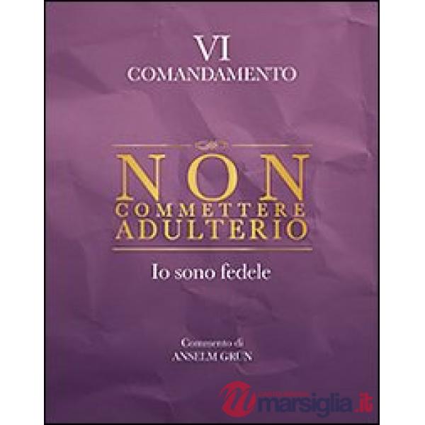 Non commettere adulterio. Io sono fedele. VI comandamento