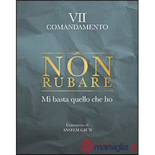 Non rubare. Mi basta quello che ho. VII comandamento