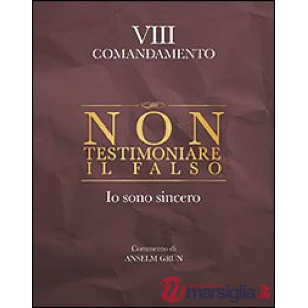 Non testimoniare il falso. Io sono sincero. VIII comandamento