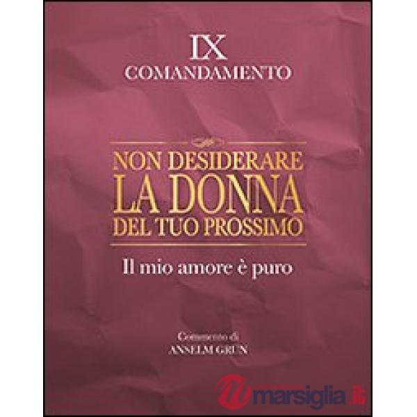 Non desiderare la donna del tuo prossimo. Il mio amore è puro. IX comandamento