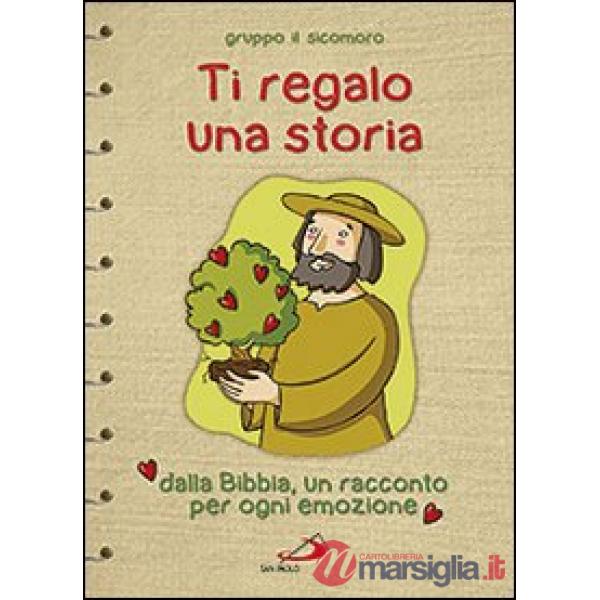 Ti regalo una storia. Dalla Bibbia, un racconto per ogni emozione