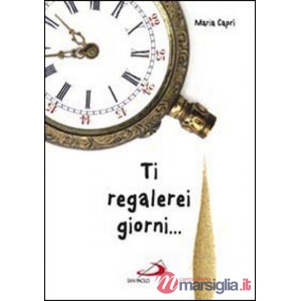 Ti regalerei giorni...