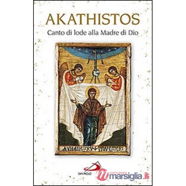 Akathistos. Canto di lode alla Madre di Dio