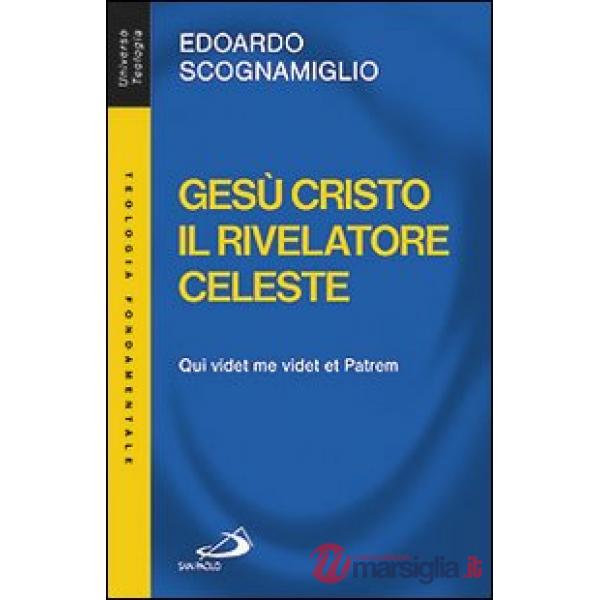 Gesù Cristo il rivelatore celeste. Qui videt me videt et patrem