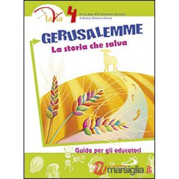 Gerusalemme. La storia che salva. Guida per gli educatori. Vol. 4