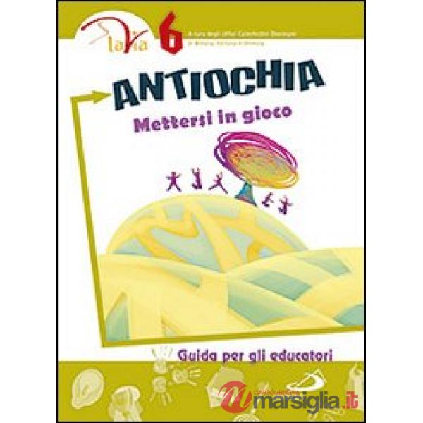 Antiochia. Mettersi in gioco. Guida per gli educatori. Vol. 6