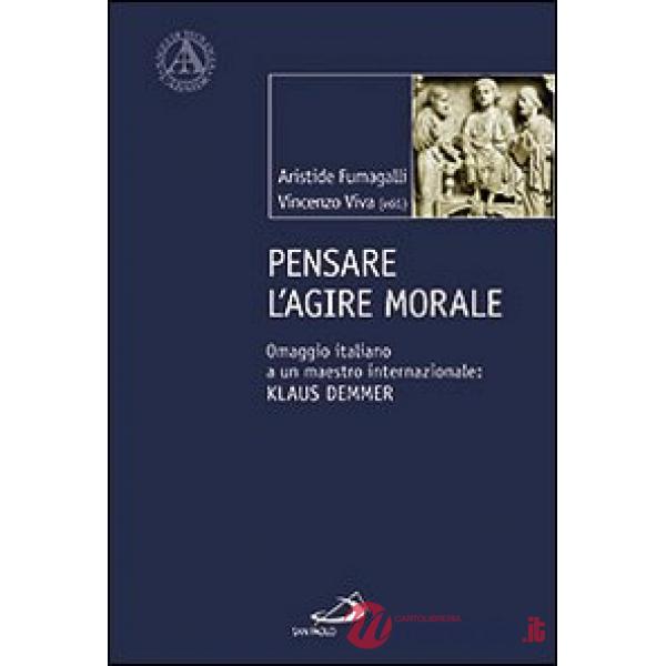 Pensare l'agire morale. Omaggio italiano a un maestro internazionale: Klaus Demmer