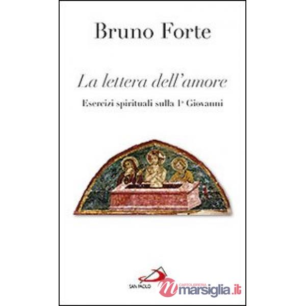Lettera dell'amore. Esercizi spirituali sulla 1ª Giovanni (La)
