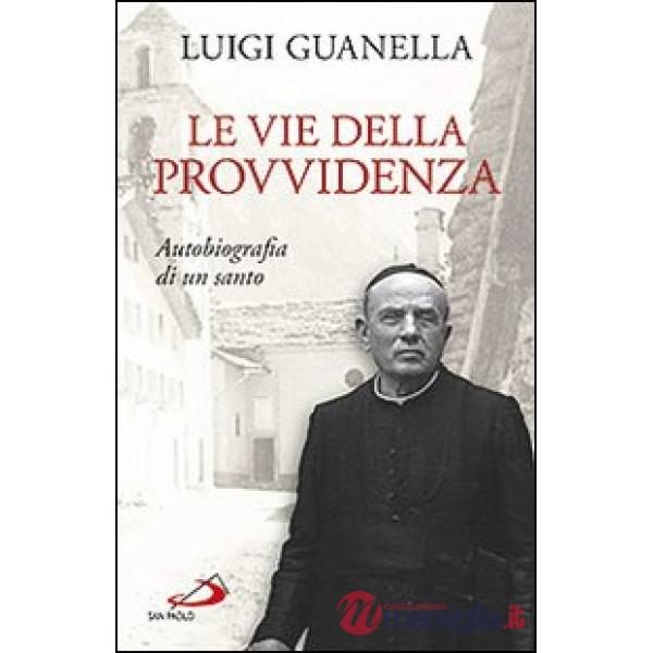 Vie della provvidenza. Autobiografia di un santo (Le)