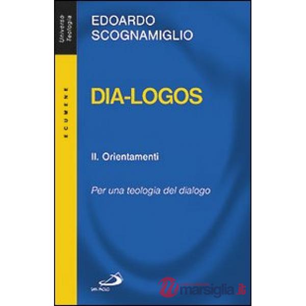 Dia-logos. Per una teologia del dialogo. Vol. 2: Orientamenti