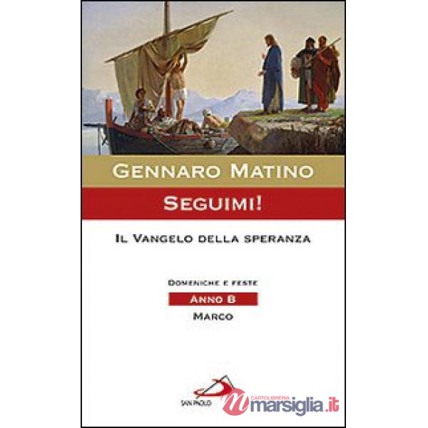 Seguimi! Il Vangelo della speranza. Domeniche e feste. Anno B. Marco