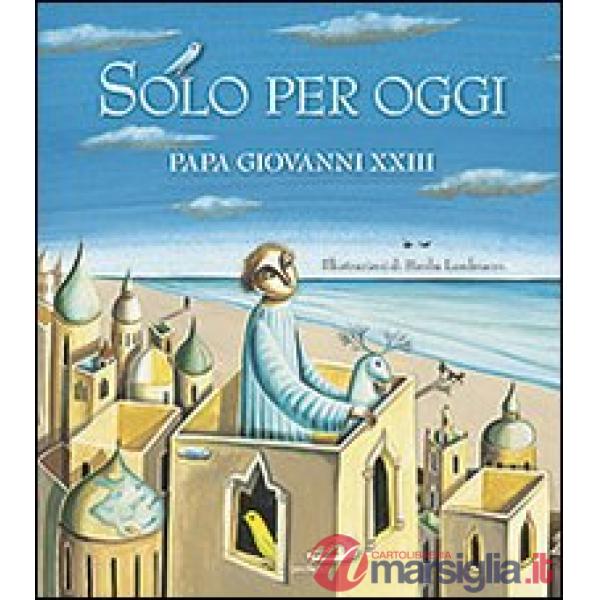 Solo per oggi. Piccolo decalogo di papa Giovanni XXIII