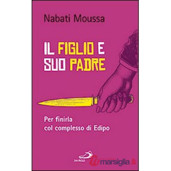 Figlio e suo padre. Per finirla col complesso di Edipo (Il)