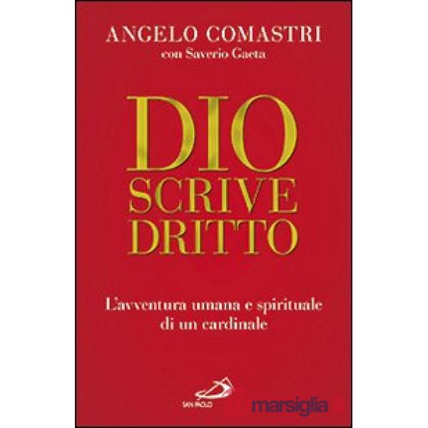 Dio scrive dritto. L'avventura umana e spirituale di un cardinale