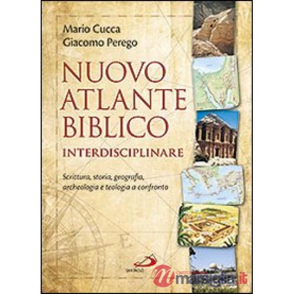 Nuovo atlante biblico interdisciplinare. Scrittura, storia, geografia, archeologia e teologia a confronto
