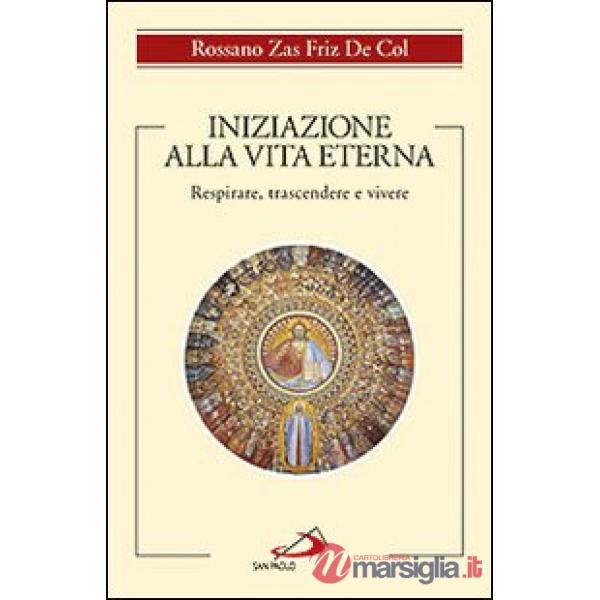 Iniziazione alla vita eterna. Respirare, trascendere e vivere