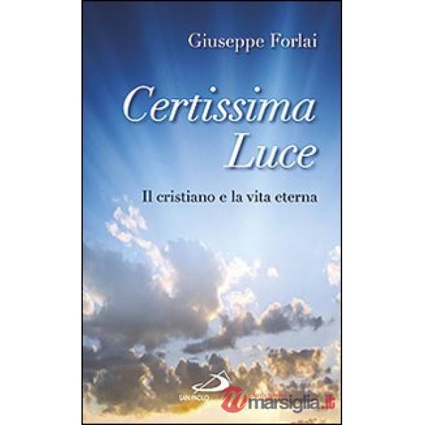 Certissima luce. Il cristiano e la vita eterna