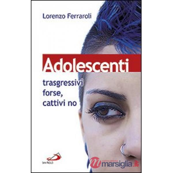 Adolescenti: trasgressivi forse, cattivi no