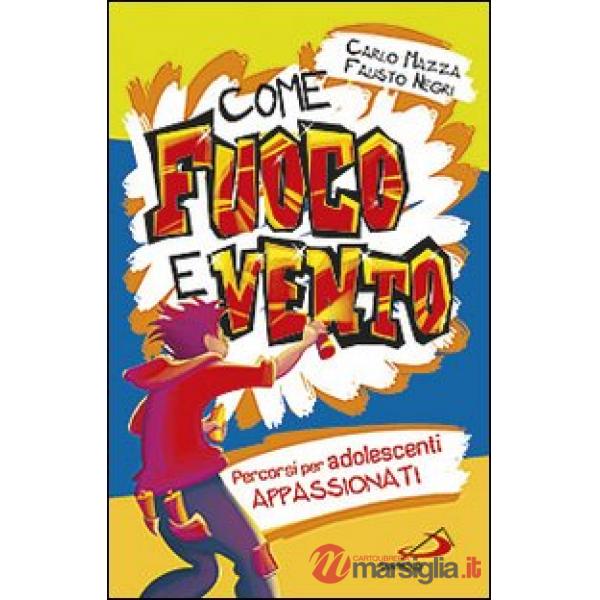 Come fuoco e vento. Percorsi per adolescenti appassionati